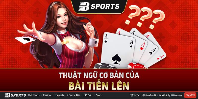 Các thuật ngữ cơ bản trong game đánh tiến lên