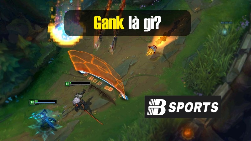 Tìm hiểu gank là gì? Tìm hiểu gank là gì?