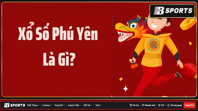 Tìm hiểu chi tiết xổ số Phú Yên
