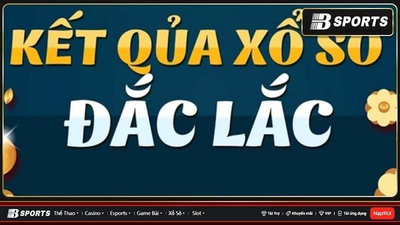 Tìm hiểu chi tiết về xổ số Đắk Lắk