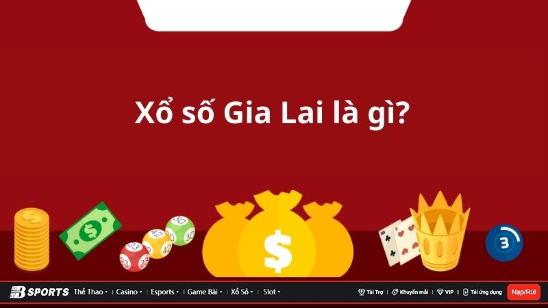 Tìm hiểu chi tiết về xổ số Gia Lai