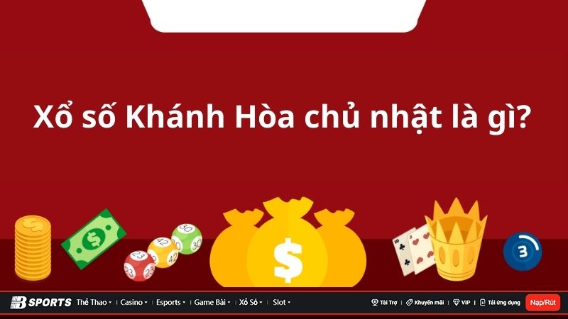 Tìm hiểu chi tiết xổ số Khánh Hòa chủ nhật