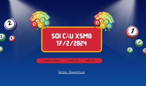 soi cầu XSMB 17/2/2024, soi cầu XSMB 17/2, soi cầu miền bắc, Bsports